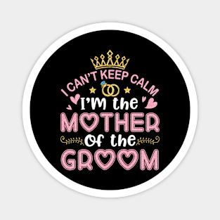 I Can't Keep Calm I'm The Mother Of The Groom Husband Wife Magnet